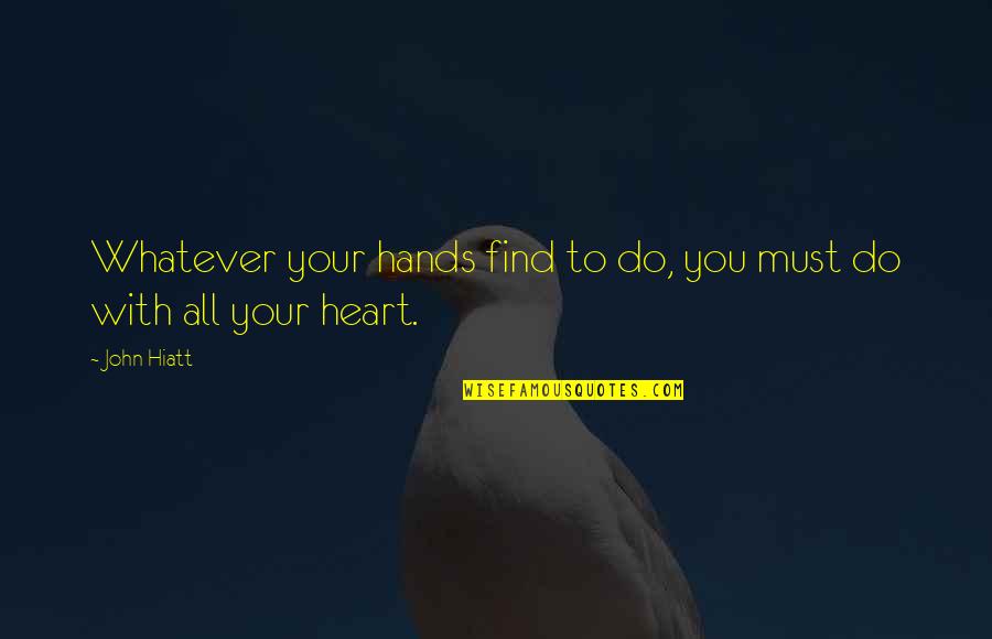 Dappen Cup Quotes By John Hiatt: Whatever your hands find to do, you must