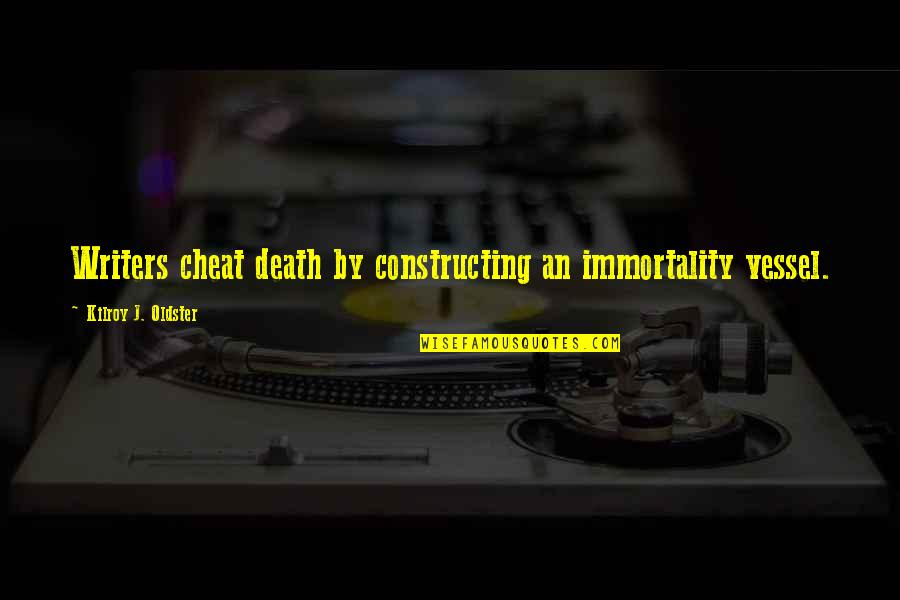 Dapper Day Quotes By Kilroy J. Oldster: Writers cheat death by constructing an immortality vessel.