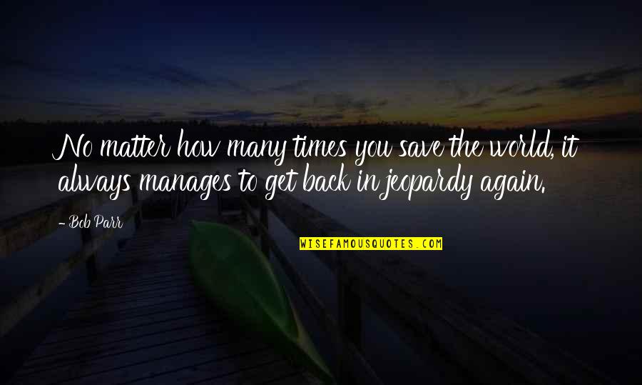 Dapper Laugh Quotes By Bob Parr: No matter how many times you save the Dapper Laugh Quotes By Bob Parr: No matter how many times you save the