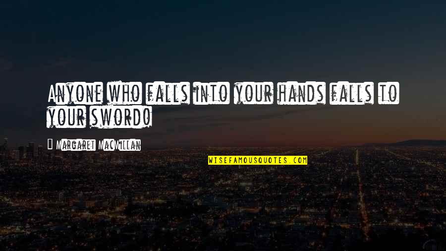 Dapper Laugh Quotes By Margaret MacMillan: Anyone who falls into your hands falls to