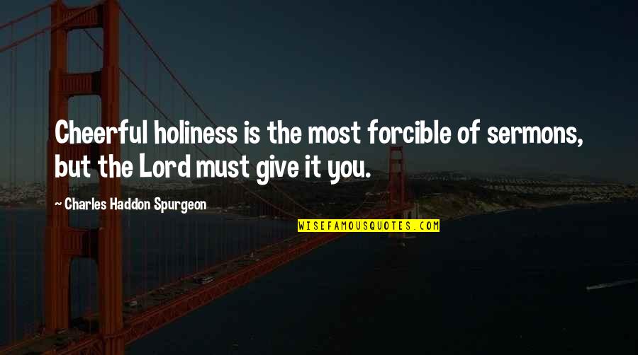 Dapper Style Quotes By Charles Haddon Spurgeon: Cheerful holiness is the most forcible of sermons,