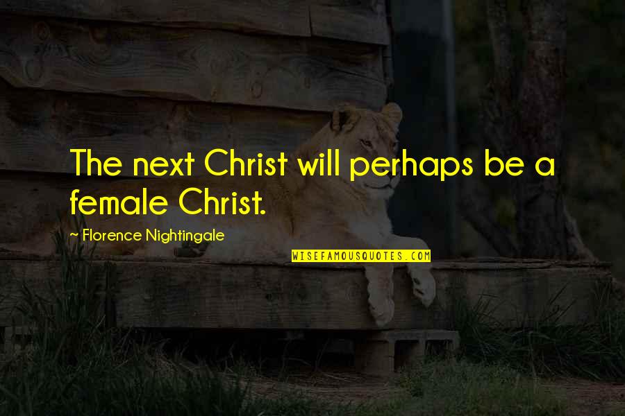 Dappered Forum Quotes By Florence Nightingale: The next Christ will perhaps be a female