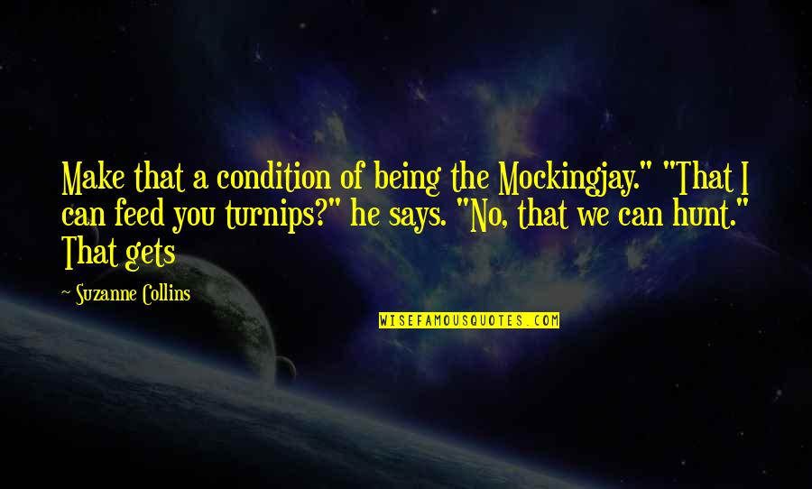 Dappered Steal The Style Quotes By Suzanne Collins: Make that a condition of being the Mockingjay."