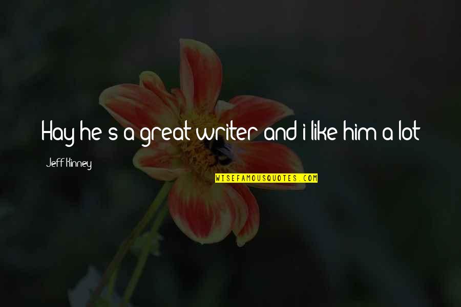 Dapple Dachshund Quotes By Jeff Kinney: Hay he's a great writer and i like