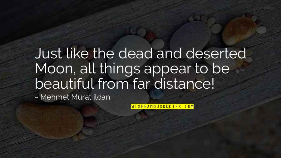 Dappled Cat Quotes By Mehmet Murat Ildan: Just like the dead and deserted Moon, all