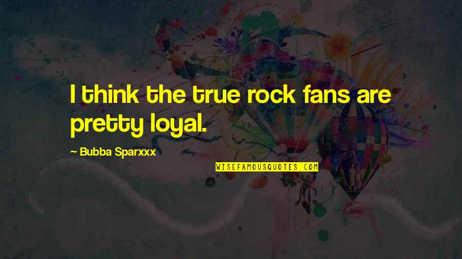 Dappled Quotes By Bubba Sparxxx: I think the true rock fans are pretty