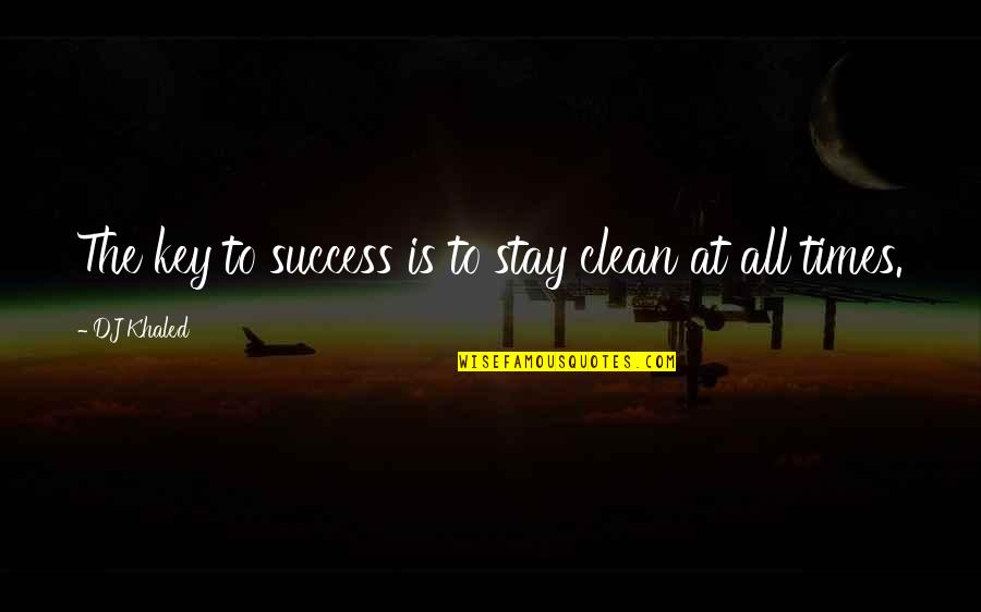 Dappled Quotes By DJ Khaled: The key to success is to stay clean