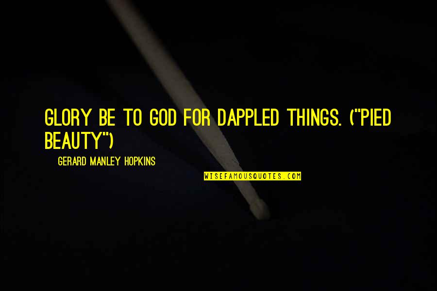 Dappled Quotes By Gerard Manley Hopkins: Glory be to God for dappled things. ("Pied