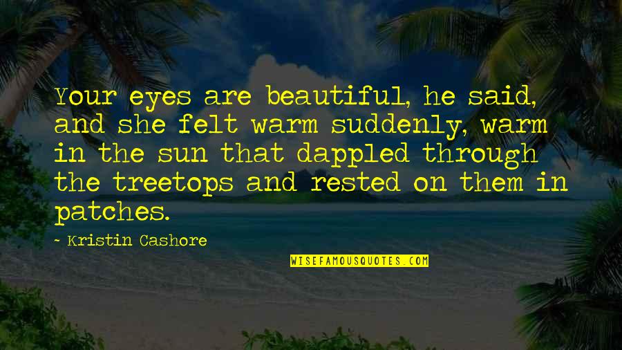 Dappled Quotes By Kristin Cashore: Your eyes are beautiful, he said, and she