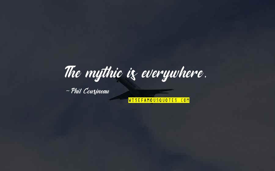 Dappolonia Pittsburgh Quotes By Phil Cousineau: The mythic is everywhere.