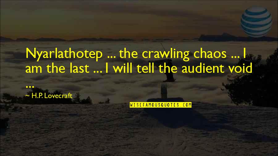 Dappy No Regrets Quotes By H.P. Lovecraft: Nyarlathotep ... the crawling chaos ... I am