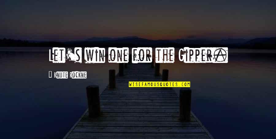 Dappy Song Quotes By Knute Rockne: Let's win one for the Gipper.
