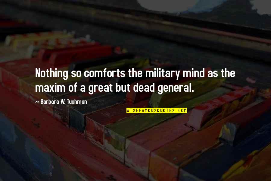 Daprato Infant Quotes By Barbara W. Tuchman: Nothing so comforts the military mind as the