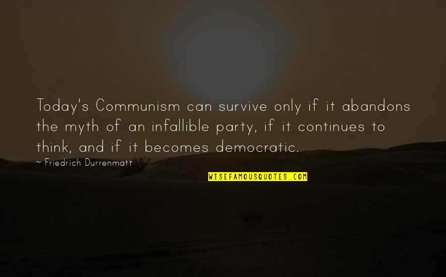 Daprato Infant Quotes By Friedrich Durrenmatt: Today's Communism can survive only if it abandons