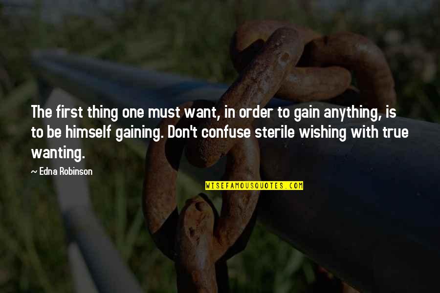 Daprato Studios Quotes By Edna Robinson: The first thing one must want, in order Daprato Studios Quotes By Edna Robinson: The first thing one must want, in order