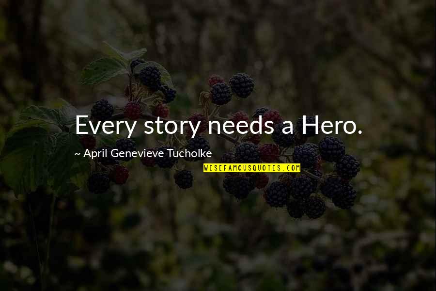 Daprile Quotes By April Genevieve Tucholke: Every story needs a Hero. Daprile Quotes By April Genevieve Tucholke: Every story needs a Hero.
