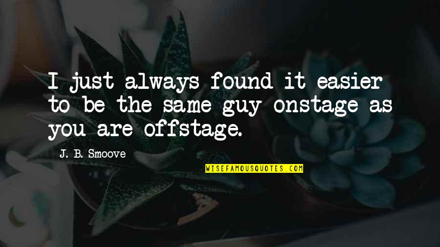 Daprile Quotes By J. B. Smoove: I just always found it easier to be