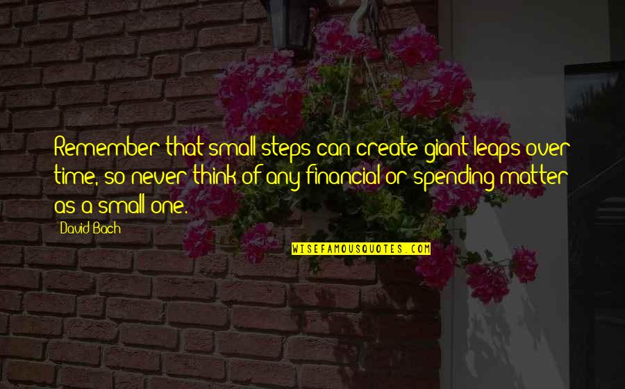 Daquane Shamond Quotes By David Bach: Remember that small steps can create giant leaps Daquane Shamond Quotes By David Bach: Remember that small steps can create giant leaps