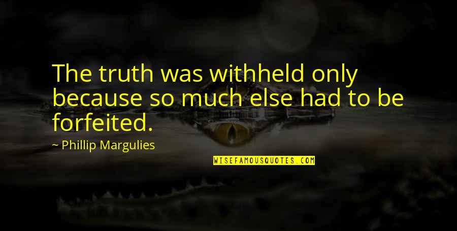 Daquele Jeito Quotes By Phillip Margulies: The truth was withheld only because so much