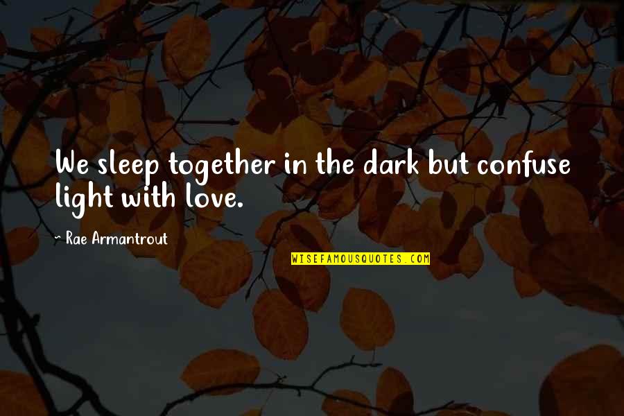 Daquila Bakery Quotes By Rae Armantrout: We sleep together in the dark but confuse Daquila Bakery Quotes By Rae Armantrout: We sleep together in the dark but confuse
