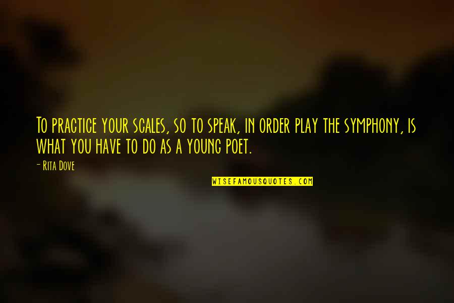 Daquila Bakery Quotes By Rita Dove: To practice your scales, so to speak, in Daquila Bakery Quotes By Rita Dove: To practice your scales, so to speak, in