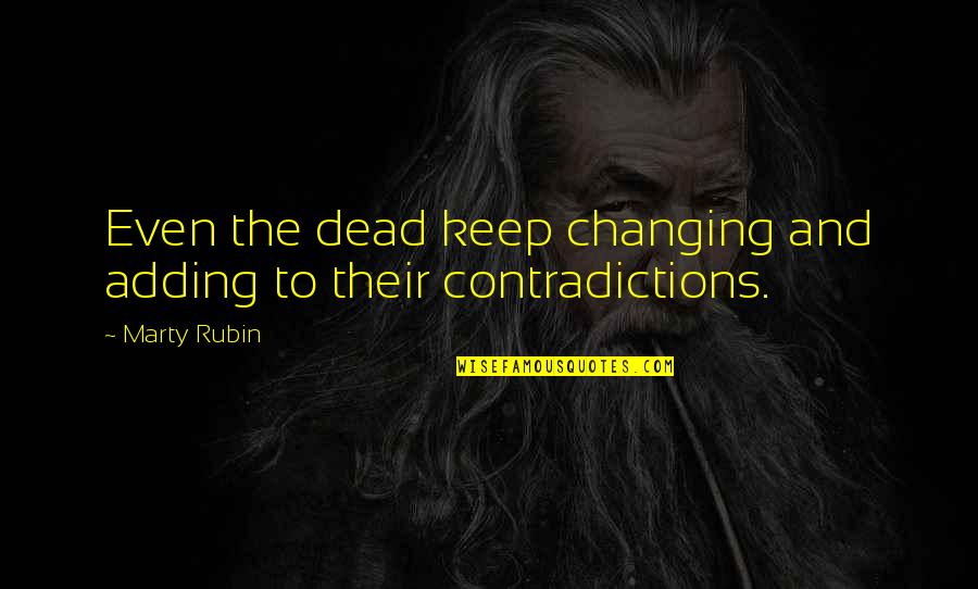 Dar Es Salaam Quotes By Marty Rubin: Even the dead keep changing and adding to