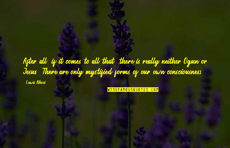 Dar Gracias A Dios Quotes By Lewis Nkosi: After all, if it comes to all that,