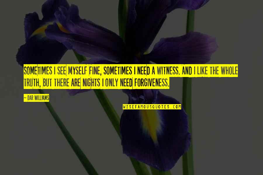 Dar Quotes By Dar Williams: Sometimes I see myself fine, sometimes I need