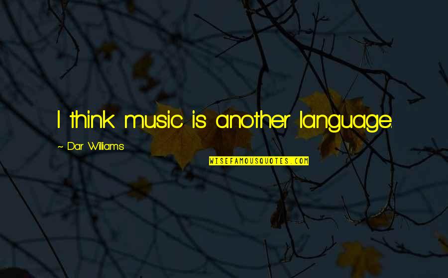 Dar Quotes By Dar Williams: I think music is another language.