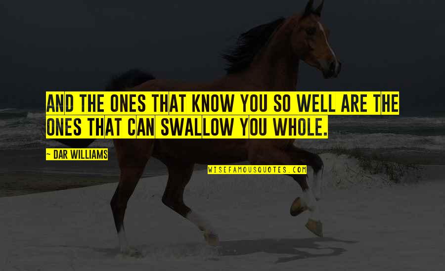 Dar Quotes By Dar Williams: And the ones that know you so well