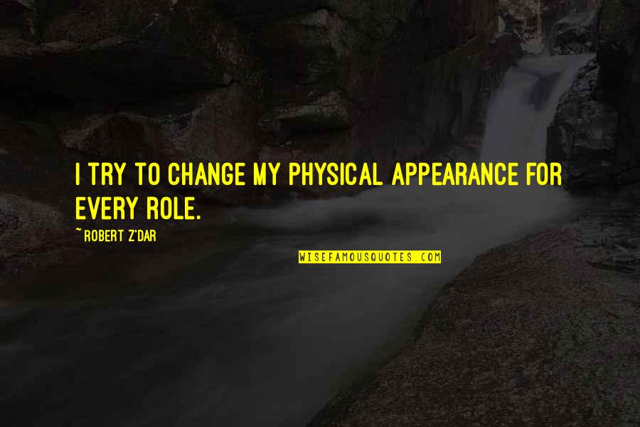 Dar Quotes By Robert Z'Dar: I try to change my physical appearance for