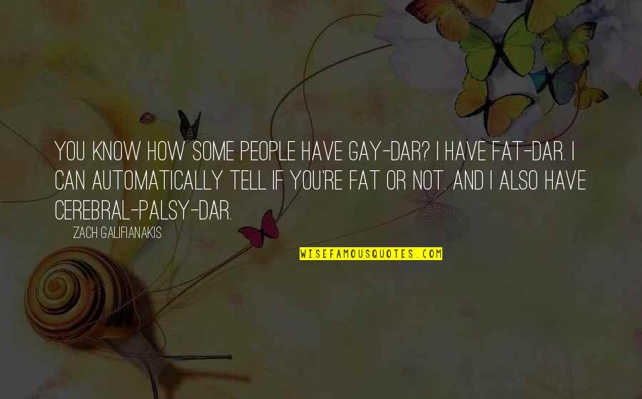 Dar Quotes By Zach Galifianakis: You know how some people have gay-dar? I