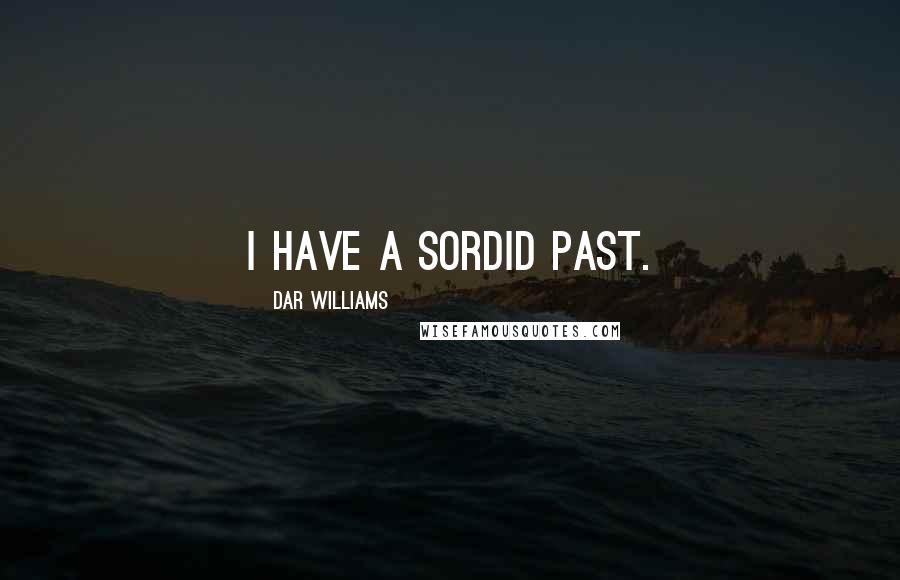 Dar Williams quotes: I have a sordid past.