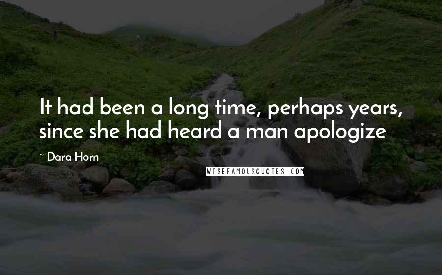 Dara Horn quotes: It had been a long time, perhaps years, since she had heard a man apologize