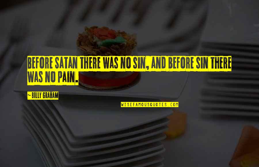Dara Horn Quotes By Billy Graham: Before Satan there was no sin, and before