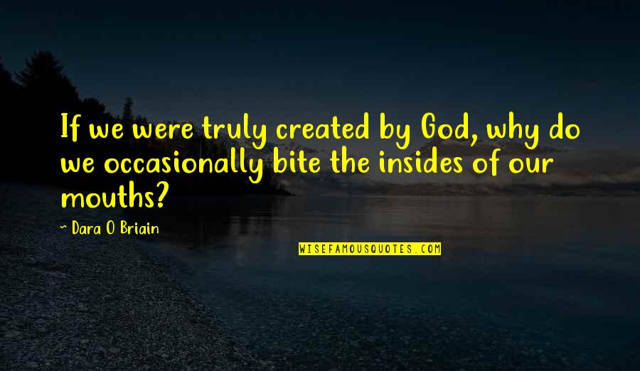 Dara O'briain Quotes By Dara O Briain: If we were truly created by God, why