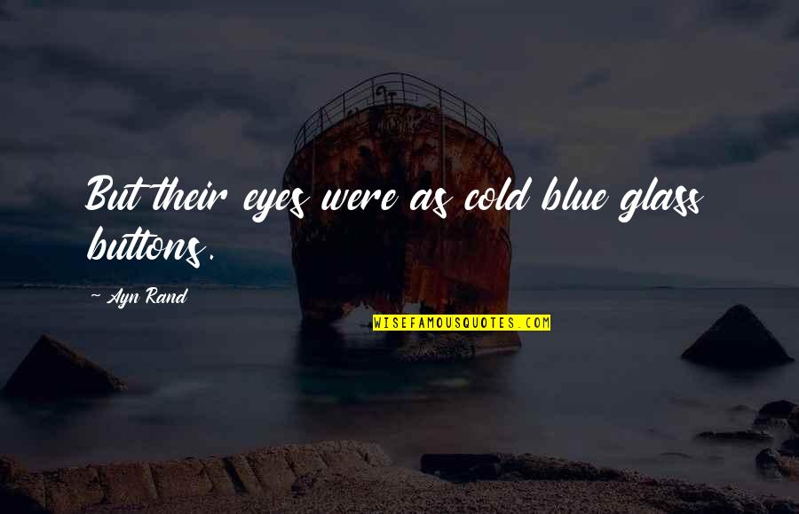 Darabana Instrument Quotes By Ayn Rand: But their eyes were as cold blue glass