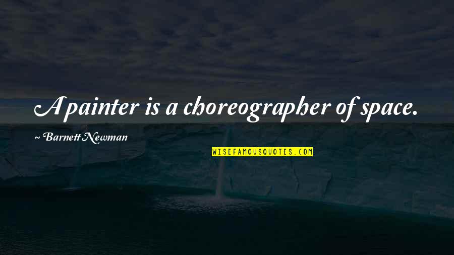 Darabana Instrument Quotes By Barnett Newman: A painter is a choreographer of space. Darabana Instrument Quotes By Barnett Newman: A painter is a choreographer of space.