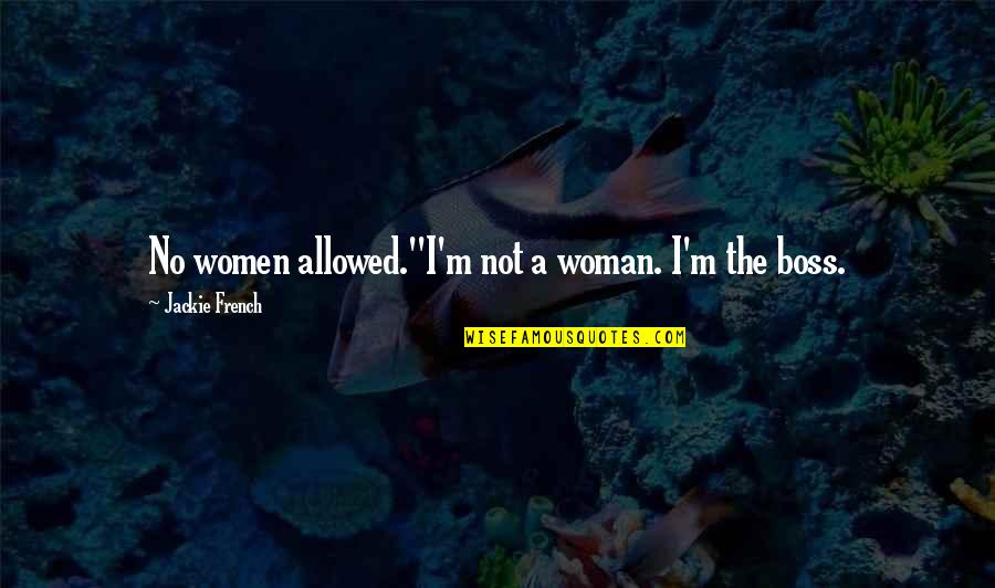 Darabana Instrument Quotes By Jackie French: No women allowed.''I'm not a woman. I'm the Darabana Instrument Quotes By Jackie French: No women allowed.''I'm not a woman. I'm the