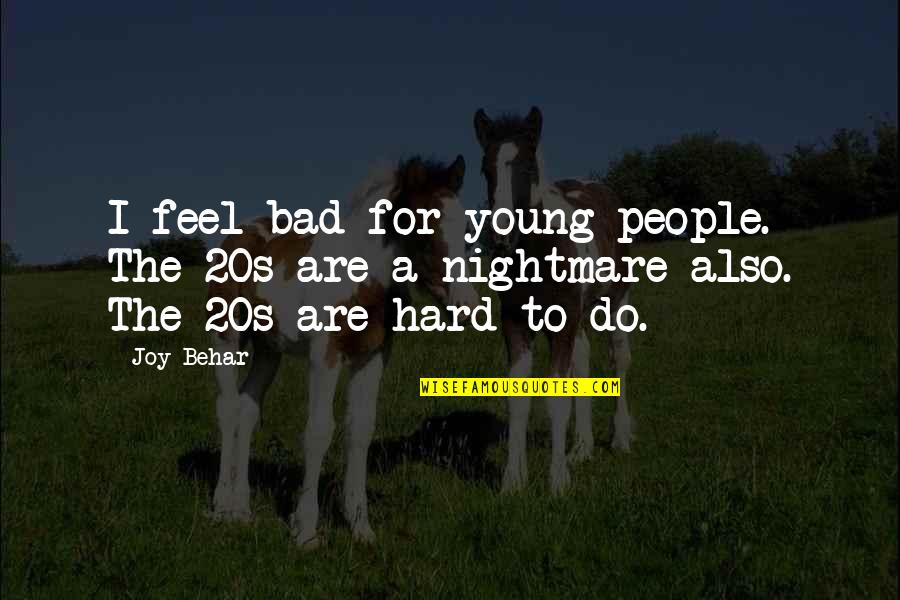 Darabontok Quotes By Joy Behar: I feel bad for young people. The 20s