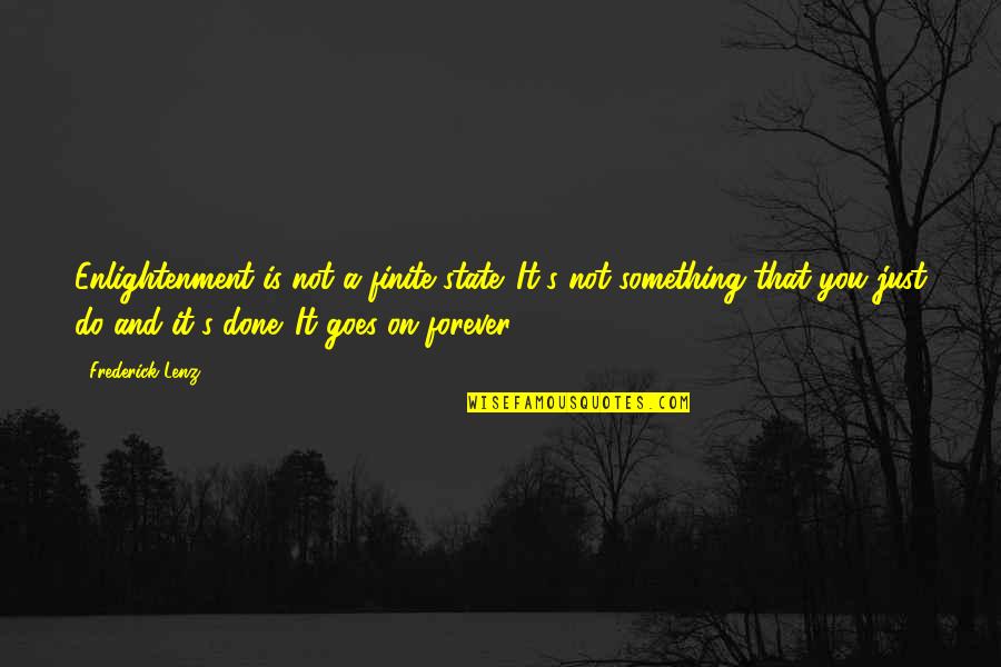 Darabos Vi Quotes By Frederick Lenz: Enlightenment is not a finite state. It's not Darabos Vi Quotes By Frederick Lenz: Enlightenment is not a finite state. It's not
