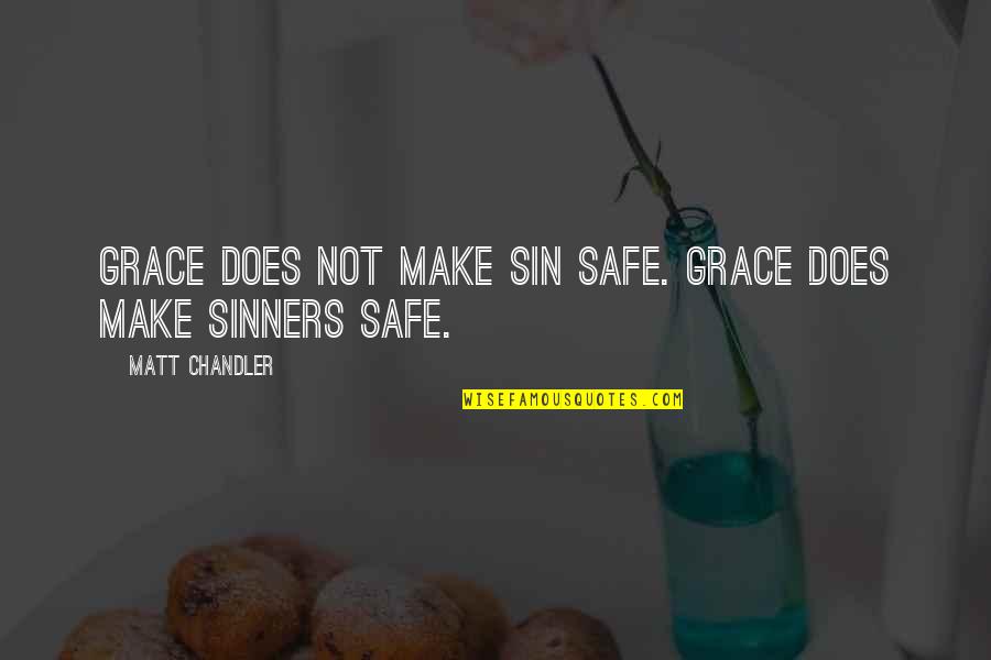 Darach Crimmins Quotes By Matt Chandler: Grace does not make sin safe. Grace does Darach Crimmins Quotes By Matt Chandler: Grace does not make sin safe. Grace does