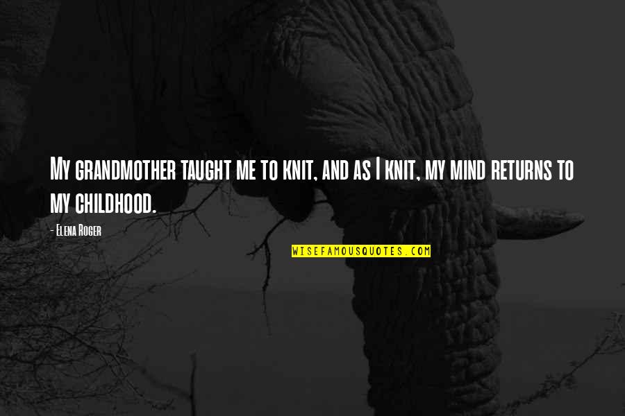 Darach Pokemon Quotes By Elena Roger: My grandmother taught me to knit, and as