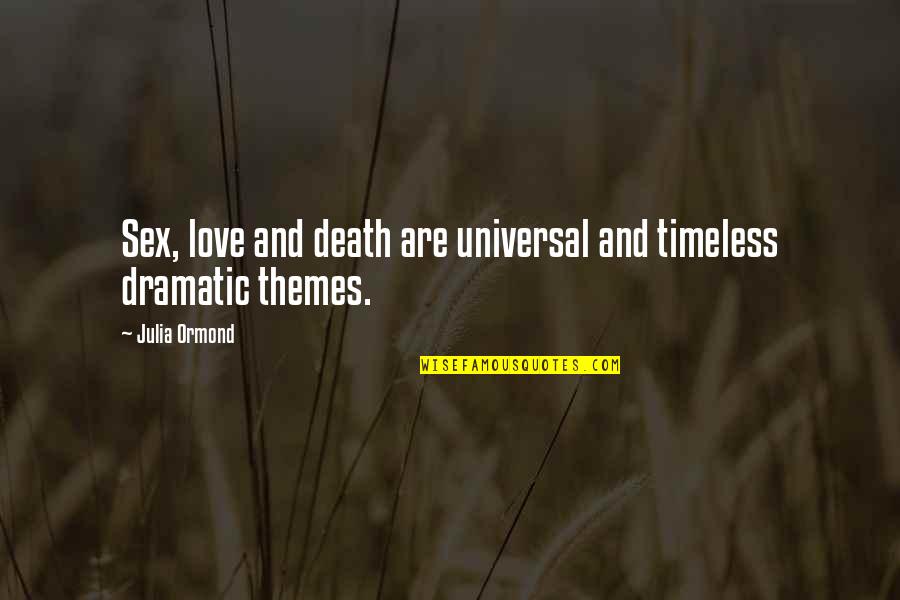 Daragh Carter Quotes By Julia Ormond: Sex, love and death are universal and timeless