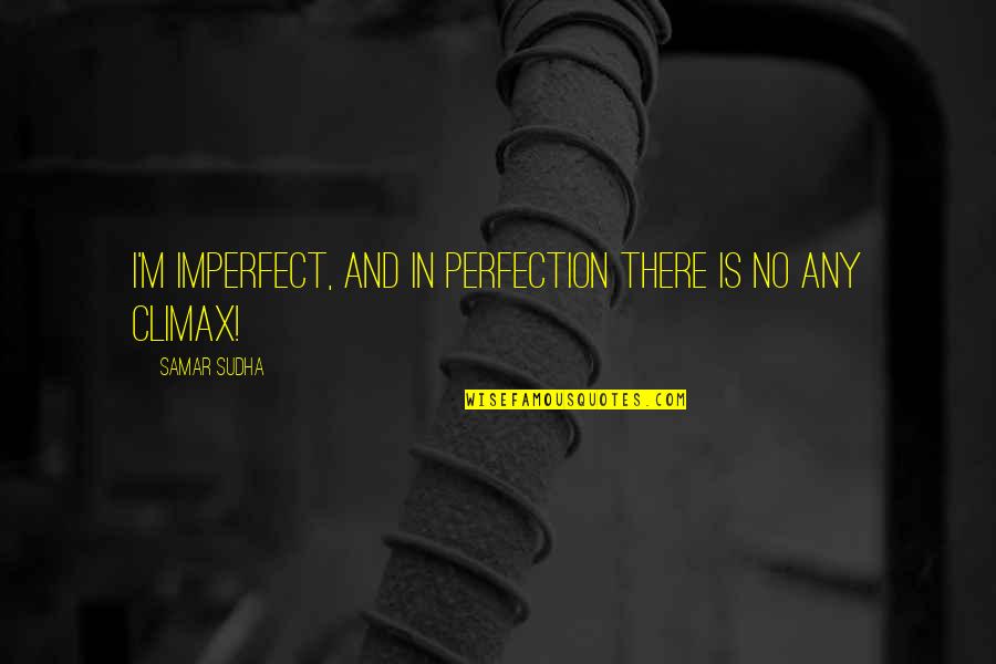 Daragh Lynch Quotes By Samar Sudha: I'm imperfect, and in perfection there is no Daragh Lynch Quotes By Samar Sudha: I'm imperfect, and in perfection there is no