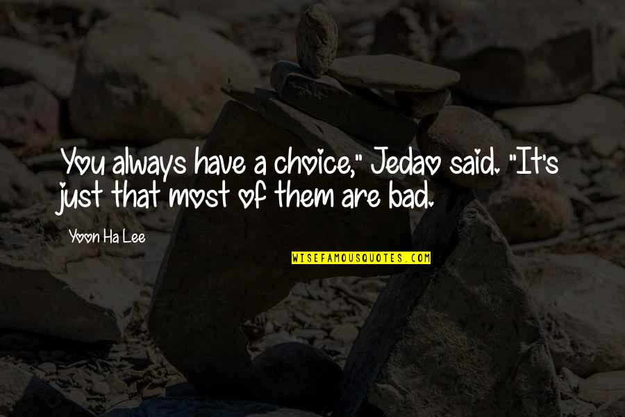 Daragh Obrien Quotes By Yoon Ha Lee: You always have a choice," Jedao said. "It's
