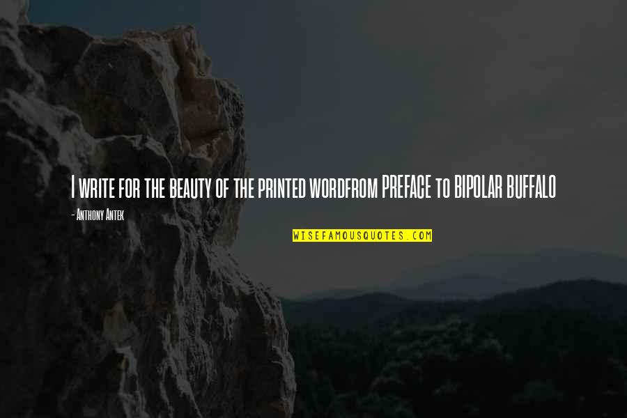 Daragh Omalley Quotes By Anthony Antek: I write for the beauty of the printed