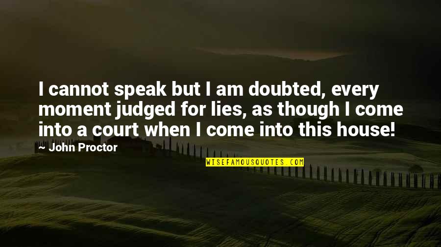 Daraghmeh Stores Quotes By John Proctor: I cannot speak but I am doubted, every Daraghmeh Stores Quotes By John Proctor: I cannot speak but I am doubted, every