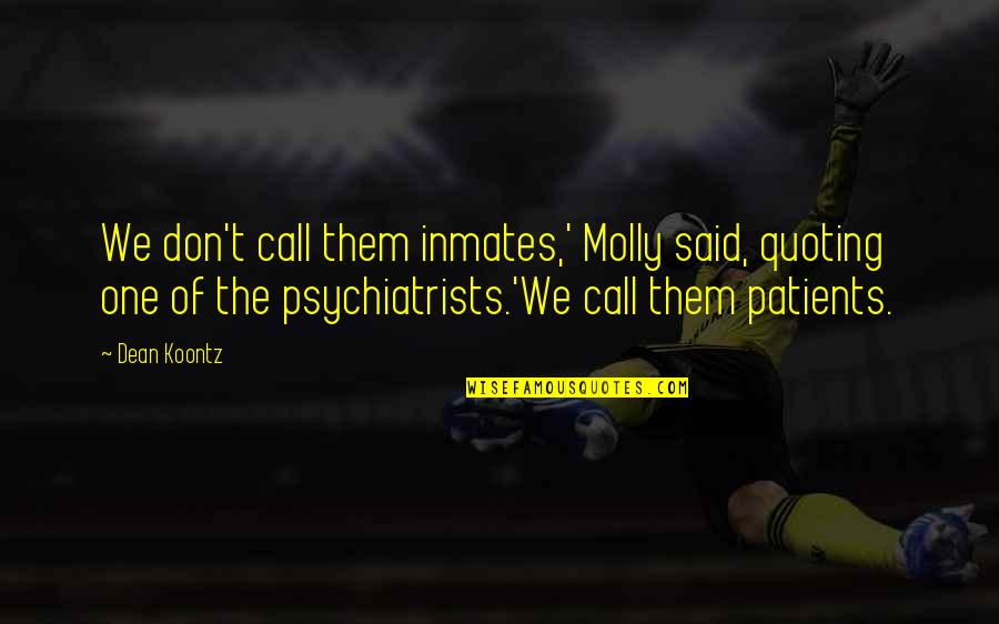 Darah Tinggi Quotes By Dean Koontz: We don't call them inmates,' Molly said, quoting Darah Tinggi Quotes By Dean Koontz: We don't call them inmates,' Molly said, quoting