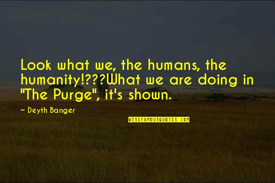 Darah Titik Quotes By Deyth Banger: Look what we, the humans, the humanity!???What we